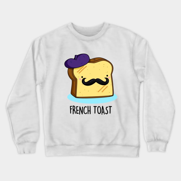 French Toast Cute Toast Bread Pun. Crewneck Sweatshirt by punnybone